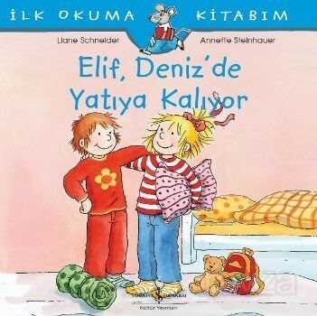 Elif Deniz'de Yatıya Kalıyor / İlk Okuma Kitabım - İş Bankası Yayınları