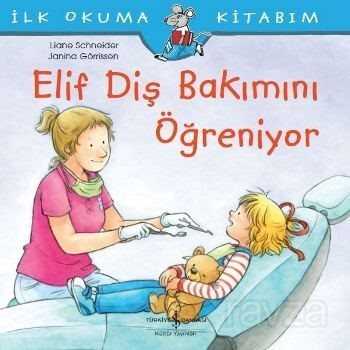 Elif Diş Bakımını Öğreniyor / İlk Okuma Kitabım - İş Bankası Yayınları