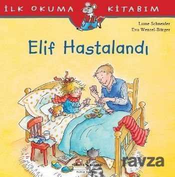 Elif Hastalandı / İlk Okuma Kitabım - İş Bankası Yayınları