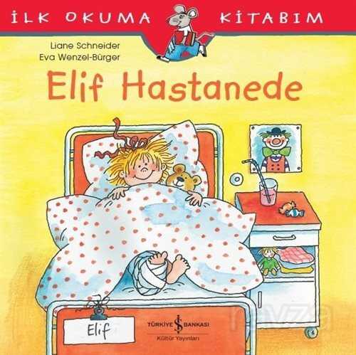 Elif Hastanede / İlk Okuma Kitabım - İş Bankası Yayınları