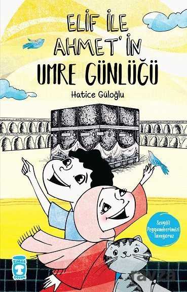 Elif İle Ahmet'in Umre Günlüğü - Timaş Çocuk Yayınları