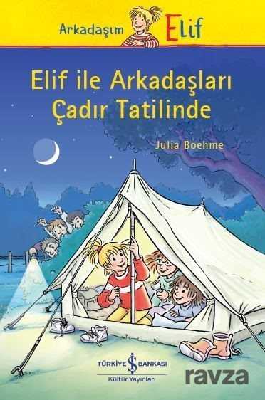Elif İle Arkadaşları Çadır Tatilinde - İş Bankası Yayınları