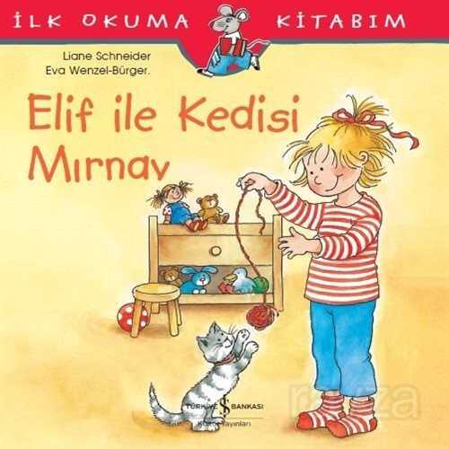 Elif ile Kedisi Mırnav / İlk Okuma Kitabım - İş Bankası Yayınları