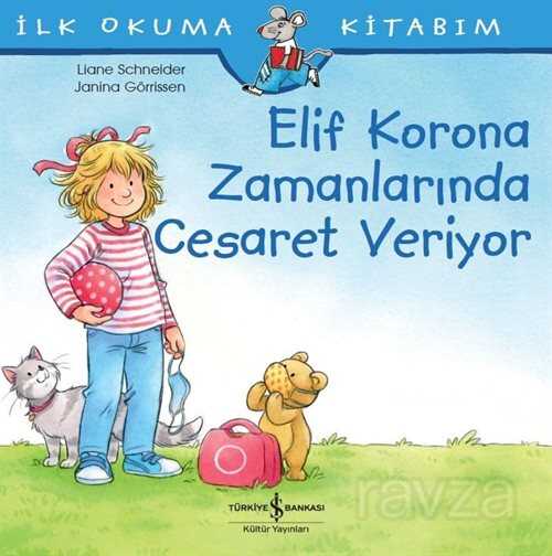 Elif Korona Zamanlarında Cesaret Veriyor / İlk Okuma Kİtabım - İş Bankası Yayınları