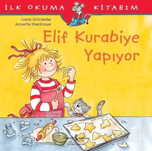 Elif Kurabiye Yapıyor / İlk Okuma Kitabım - İş Bankası Yayınları