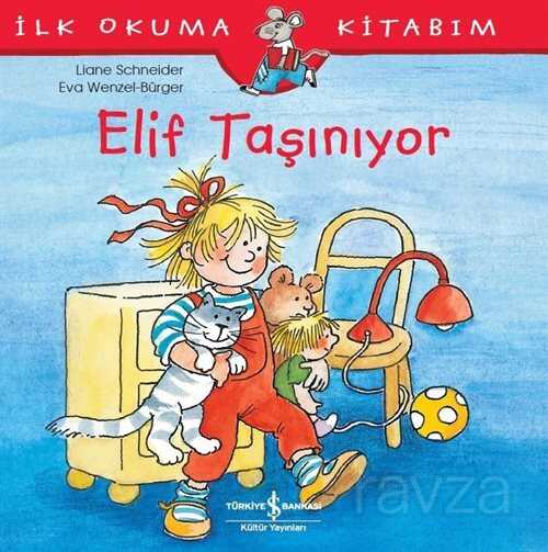 Elif Taşınıyor / İlk Okuma Kitabım - İş Bankası Yayınları