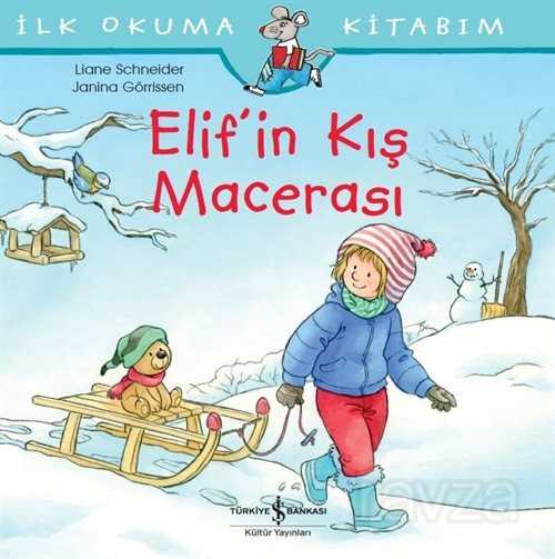 Elif'in Kış Macerası / İlk Okuma Kitabım - İş Bankası Yayınları