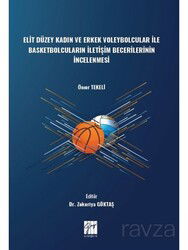 Elit Düzey Kadın ve Erkek Voleybolcular ile Basketbolcuların İletişim Becerilerinin İncelenmesi - Gazi Kitabevi
