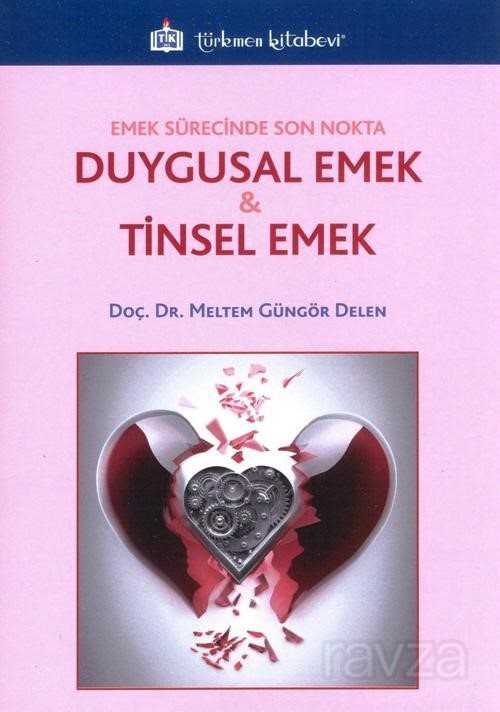 Emek Sürecinde Son Nokta Duygusal Emek ve Tinsel Emek - Türkmen Kitabevi