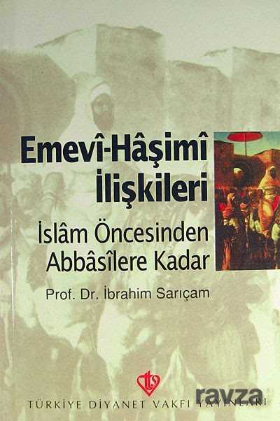 Emevi-Hasimi Iliskileri / Islam Öncesinden Abbasilere Kadar - Diyanet Vakfı Yayınları