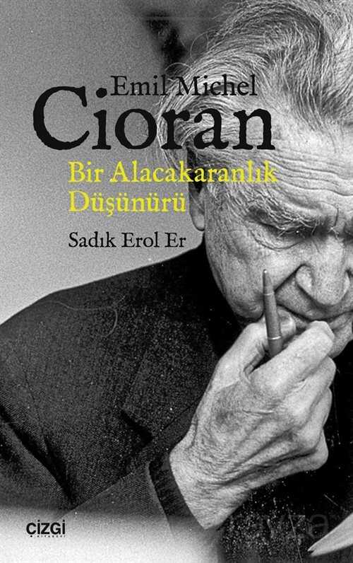 Emil Michel Cioran, Bir Alacakaranlık Düşünürü - Çizgi Kitabevi