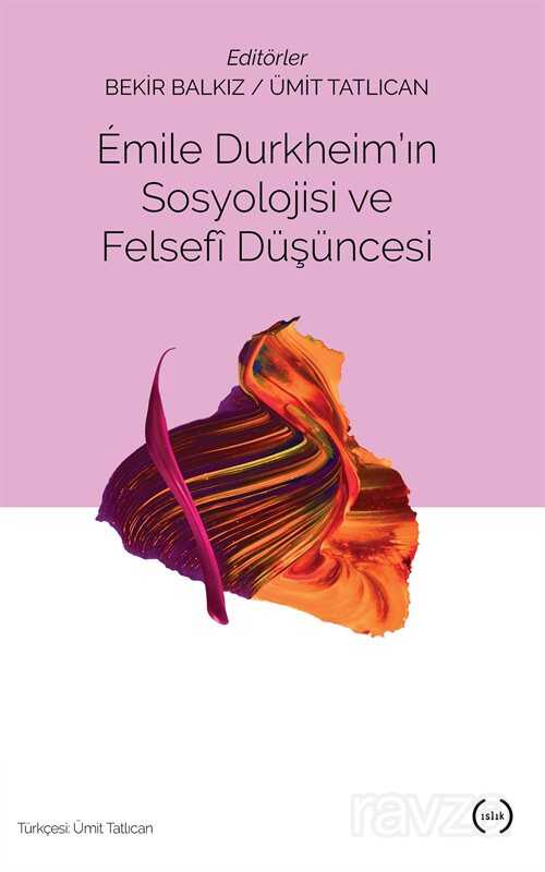 Emile Durkheim'in Sosyolojisi ve Felsefi Düşüncesi - Islık Yayınları
