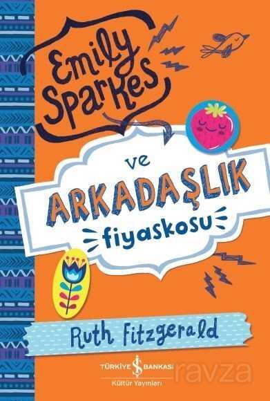 Emily Sparkes ve Arkadaşlık Fiyaskosu - İş Bankası Yayınları