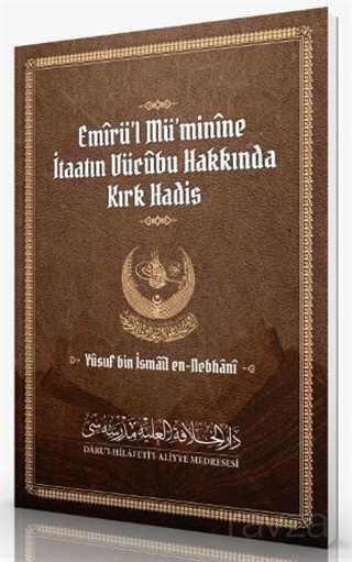 Emirül Müminine İtaatın Vücubu Hakkında Kırk Hadis - Darul Hilafetil Aliyye Medresesi