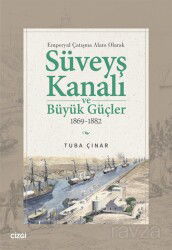 Emperyal Çatışma Alanı Olarak Süveyş Kanalı ve Büyük Güçler 1869-1882 - Çizgi Kitabevi