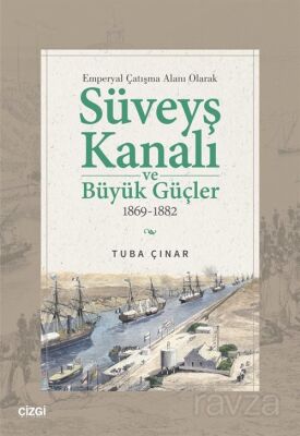 Emperyal Çatışma Alanı Olarak Süveyş Kanalı ve Büyük Güçler 1869-1882 - 1
