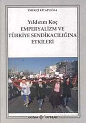 Emperyalizm ve Türkiye Sendikacılığına Etkileri - Kaynak Yayınları
