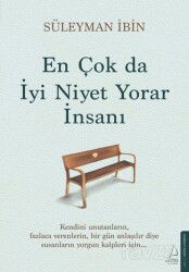 En Çok da İyi Niyet Yorar İnsanı - Destek Yayınları