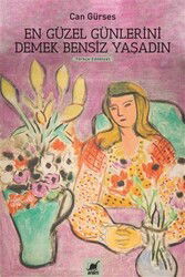 En Güzel Günlerini Demek Bensiz Yaşadın - Ayrıntı Yayınları