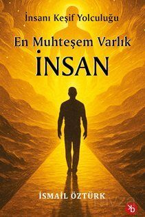 En Muhteşem Varlık İnsan / İnsanı Keşif Yolculuğunda - 1