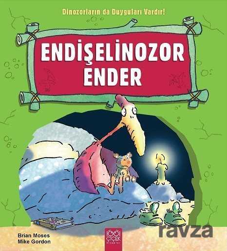 Endişelinozor Ender / Dinozorların da Duyguları Vardır - 1001 Çiçek Kitaplar