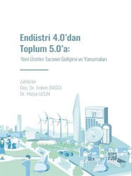 Endüstri 4.0' dan Toplum 5.0' a: Yeni Üretim Tarzının Gelişimi ve Yansımaları - Gazi Kitabevi