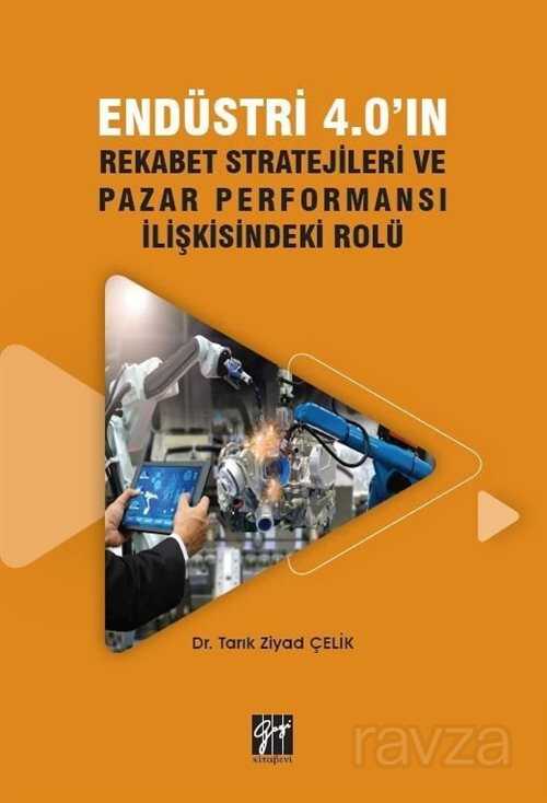 Endüstri 4.0'ın Rekabet Stratejileri ve Pazar Performansı İlişkisindeki Rolü - Gazi Kitabevi