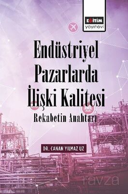 Endüstriyel Pazarlarda İlişki Kalitesi Rekabetin Anahtarı - 1