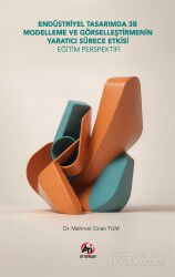 Endüstriyel Tasarımda 3d Modelleme ve Görselleştirmenin Yaratıcı Sürece Etkisi: Eğitim Perspektifi - Akademi Titiz Yayınları