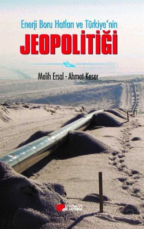 Enerji Boru Hatları ve Türkiye'nin Jeopolitiği - Berikan Yayınevi