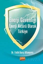 Enerji Güvenliği Enerji Aktörü Olarak Türkiye - Nobel Bilimsel
