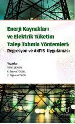 Enerji Kaynakları ve Elektrik Tüketim TalepTahmin Yöntemleri: Regresyon ve ANFIS Uygulaması - Akademisyen Kitabevi