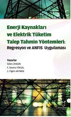 Enerji Kaynakları ve Elektrik Tüketim TalepTahmin Yöntemleri: Regresyon ve ANFIS Uygulaması - 1
