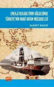 Enerji Rekabetinin Gölgesinde Türkiye'nin Mavi Vatan Mücadelesi - 1