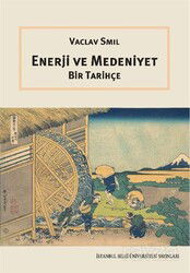 Enerji ve Medeniyet: Bir Tarihçe - İstanbul Bilgi Üniversitesi Yayınları