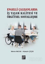 Engelli Çalışanlarda İş Yaşam Kalitesi ve Örgütsel Sosyalleşme - Gazi Kitabevi