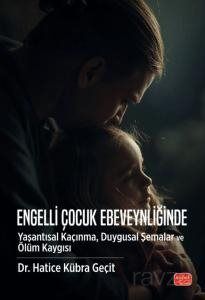 Engelli Çocuk Ebeveynliğinde Yaşantısal Kaçınma, Duygusal Şemalar ve Ölüm Kaygısı - 1