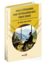 Engelli İstihdamında Kamu Politikalarının Rolü: Türkiye Örneği - Beta Kitap