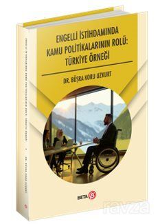 Engelli İstihdamında Kamu Politikalarının Rolü: Türkiye Örneği - 1