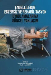 Engellilerde Egzersiz ve Rehabilitasyon Uygulamalarına Güncel Yaklaşım - Efe Akademi Yayınları