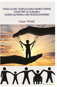 Engellilere Yönelik Kamu Hizmetlerinin Yönetimi ve Sunumu: Karşılaştırmalı Bir Değerlendirme - Hiper Yayın