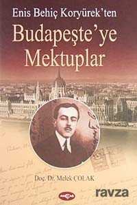 Enis Behiç Koryürek'ten Budapeşte'ye Mektuplar - Akçağ Yayınları