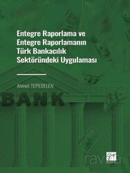 Entegre Raporlama ve Entegre Raporlamanın Türk Bankacılık Sektöründeki Uygulaması - Gazi Kitabevi