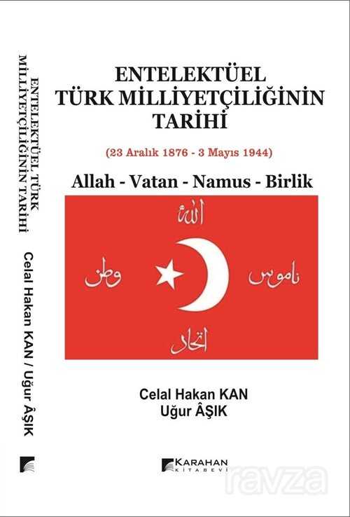 Entelektüel Türk Milliyetçiliğinin Tarihi 23 Aralık 1878-3 Mayıs 1944 - Karahan Kitabevi