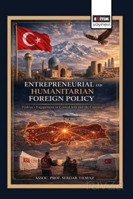 Entrepreneurial and Humanitarian Foreign Policy: Türkiye's Engagement in Central Asia and the Caucas - 1