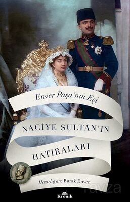 Enver Paşa'nın Eşi Naciye Sultan'ın Hatıraları - 1