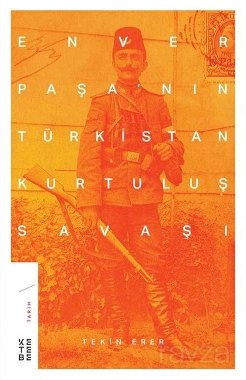 Enver Paşa'nın Türkistan Kurtuluş Savaşı - 1