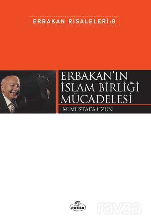Erbakan'ın İslam Birliği Mücadelesi / Erbakan Risaleleri 8 - Ravza Yayınları
