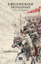 Ergenekon Destanımız (Gül İle Bülbül) - Parana Yayınları