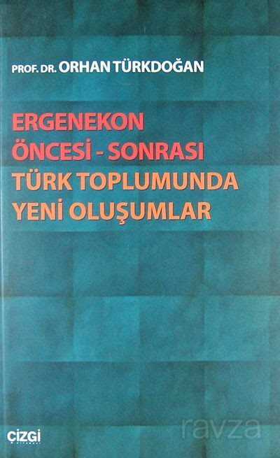 Ergenekon Öncesi-Sonrası Türk Toplumunda Yeni Oluşumlar - Çizgi Kitabevi